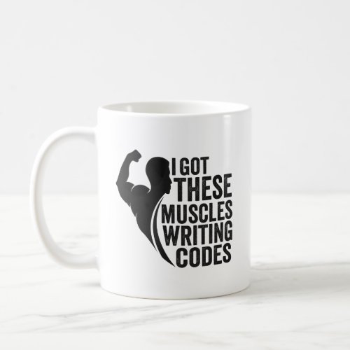 i Got These Muscles Writing Codes Funny Fitness   Coffee Mug