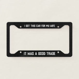 I Got This Car for My Wife It Was a Good Trade Fun License Plate Frame
