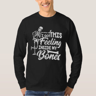 I Got This Feeling Inside My Bones Halloween Skele T-Shirt