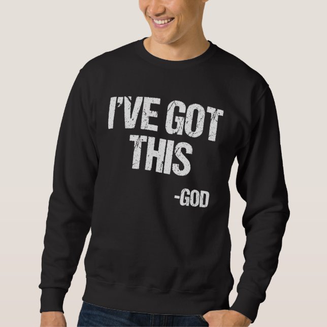 I Got This God Religious Jesus Christian Faith Pas Sweatshirt (Front)
