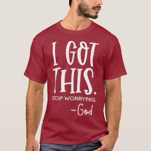 I got this stop worrying god T-Shirt