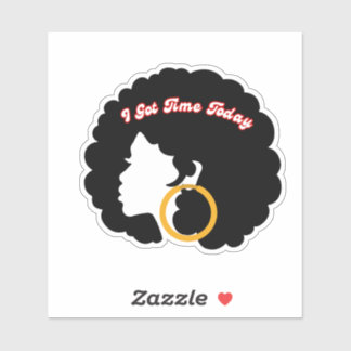 I Got Time Today Sticker