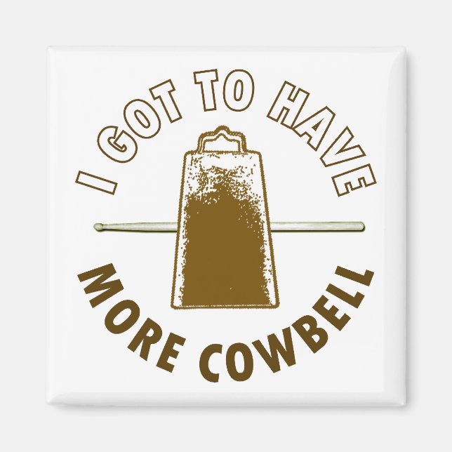 I GOT TO HAVE MORE COWBELL MAGNET (Front)
