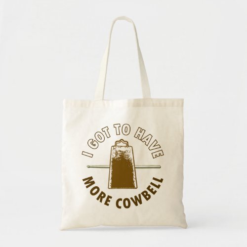 I GOT TO HAVE MORE COWBELL TOTE BAG