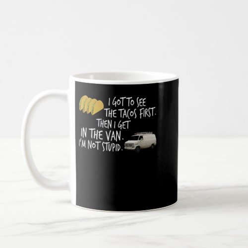 I Got To See Tacos First Then I Get In Yoraytees  Coffee Mug