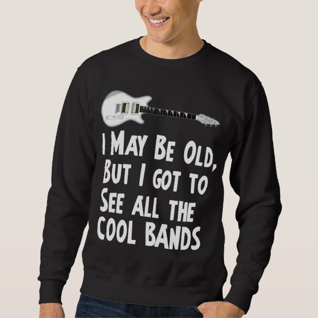 I got to see the cool bands sweatshirt (Front)