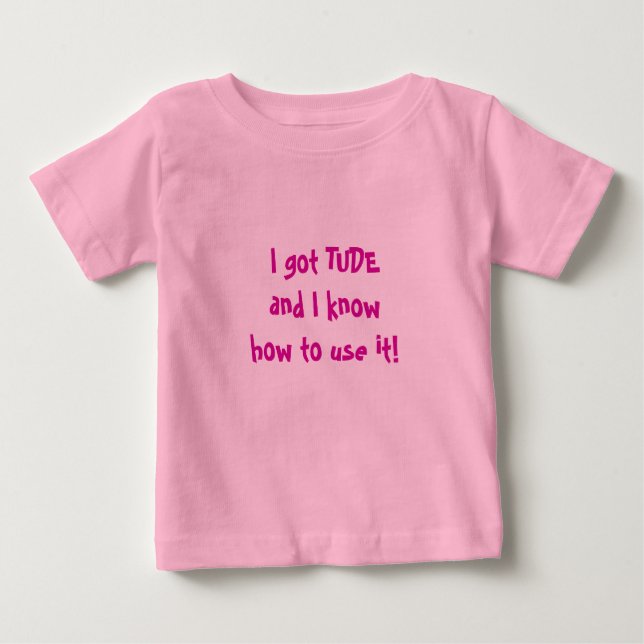  I got TUDE and I know how to use it! Baby T-Shirt (Front)