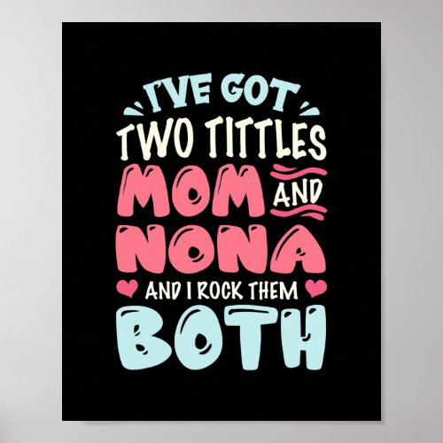 I Got Two Title Mom And Nona Funny Mothers Day Poster