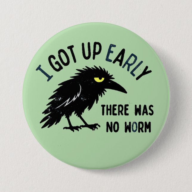 I GOT UP EARLY BUTTON (Front)
