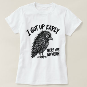 I Got Up Early There Was No Worm Funny Crow Outfit T-Shirt