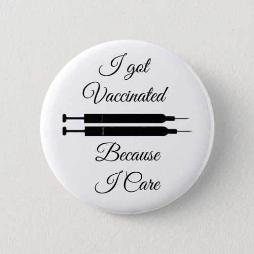I got Vaccinated Because I Care Button