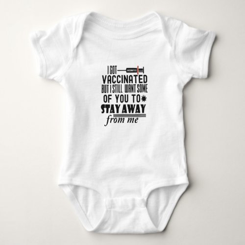 i got vaccinated but stay away from me baby bodysuit