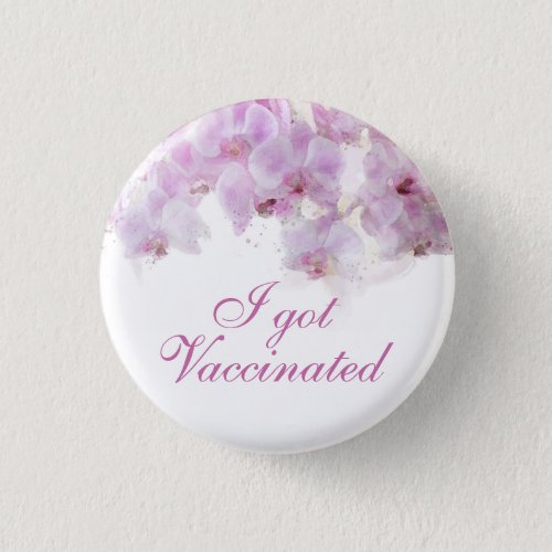 I Got Vaccinated Orchid Watercolor Floral Wedding  Button