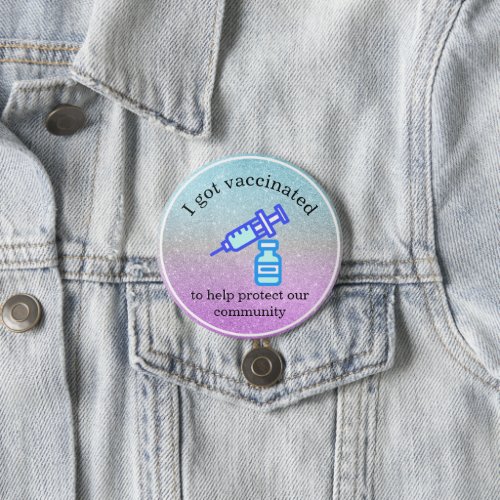 I Got Vaccinated To Help Protect Our Community Button