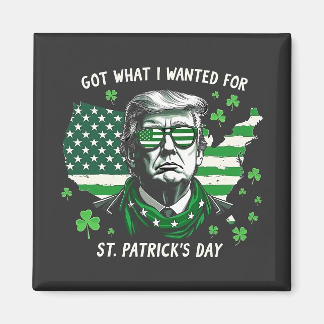 I Got what I wanted for St. Patrick's Day Trump US Magnet (Front)