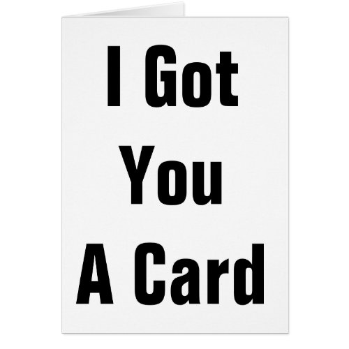 I Got You A Card