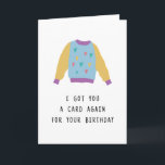 I got you a card again Cardigan Pun Birthday Card<br><div class="desc">I got you a card again - Cardigan Funny Punny Birthday Card</div>