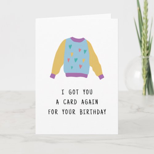 I got you a card again Cardigan Pun Birthday Card