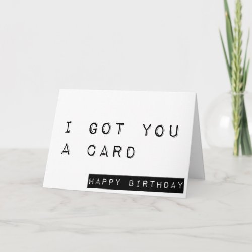 I Got You A Card Happy Birthday Funny Birthday Card