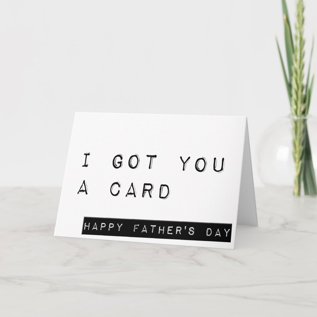 I Got You A Card, Sarcastic Happy Father's Day Card | Zazzle