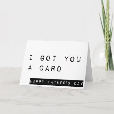 I Got You A Card, Sarcastic Happy Father's Day Card
