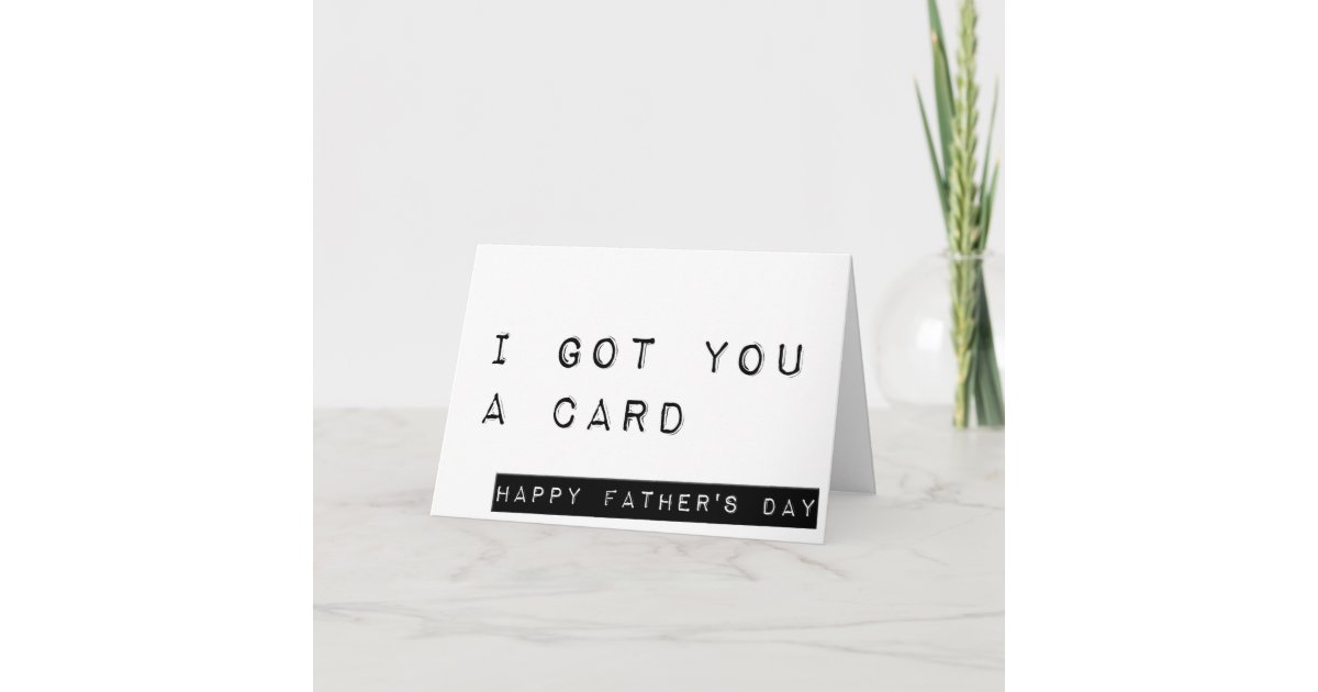 I Got You A Card, Sarcastic Happy Father's Day Card | Zazzle