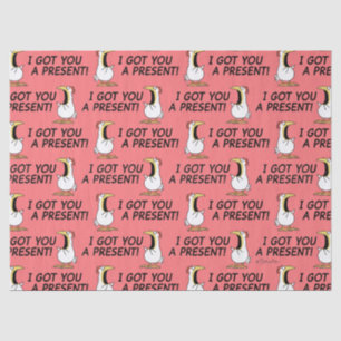 I GOT YOU A PRESENT! shouty chicken Tissue Paper