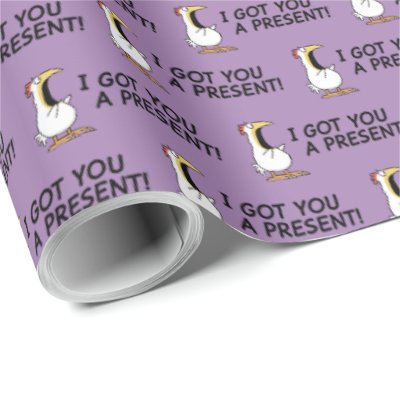 I GOT YOU A PRESENT! shouty chicken Wrapping Paper