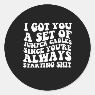I Got You A Set Of Jumper Cables Since You'Re On B Classic Round Sticker