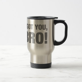 I got you bro travel mug