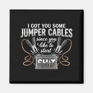I Got You Some Jumper Cables Since You Like Funny  Magnet