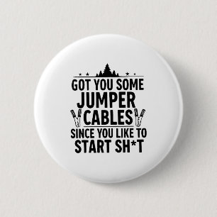 I Got You Some Jumper Cables Since You Like To Sta Button