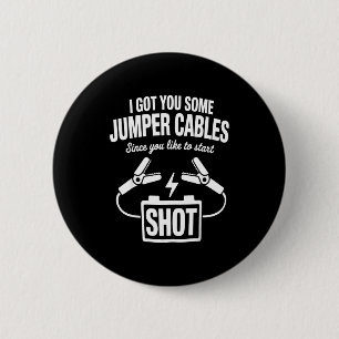 I Got You Some Jumper Cables Since You Like To Sta Button