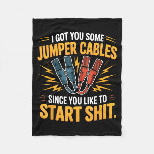 I Got You Some Jumper Cables Since You Like To Sta Fleece Blanket