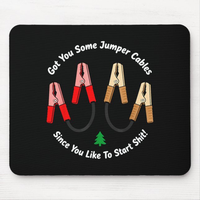 I Got You Some Jumper Cables Since You Like To Sta Mouse Pad (Front)