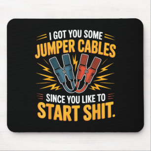 I Got You Some Jumper Cables Since You Like To Sta Mouse Pad