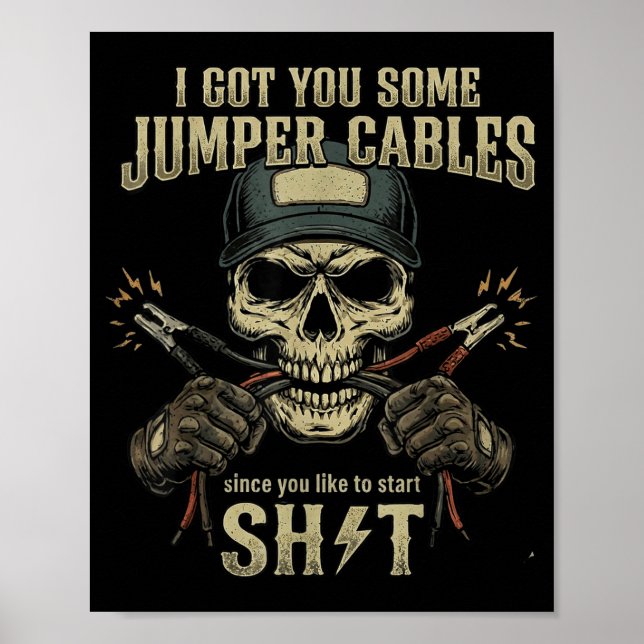 I Got You Some Jumper Cables Since You Like To Sta Poster (Front)
