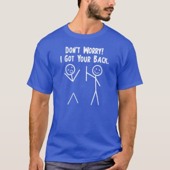 I Got Your Back - Don't Worry T-shirt by Megatudes at Zazzle