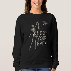 I got your back funny skeleton with spine Physical Sweatshirt