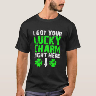 I got your lucky charm right here St Patricks day T-Shirt
