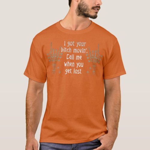 I got your movin Call me when you get lost Skeleto T_Shirt