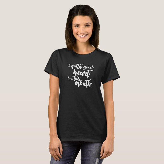 I Gotta Good Heart But This Mouth Logo Humour Funn T-Shirt (Front Full)