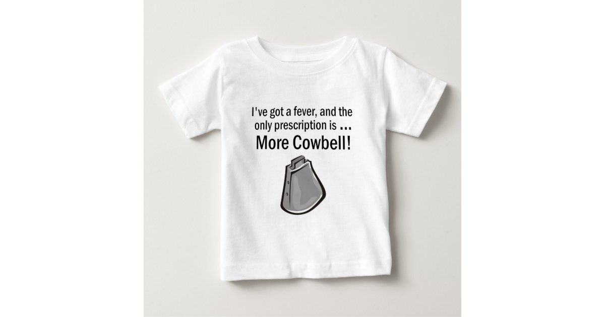 gotta have more cowbell t shirt