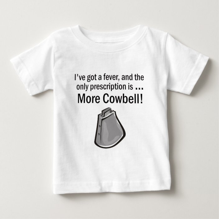 gotta have more cowbell t shirt