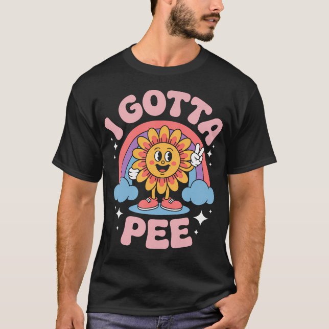 I Gotta Pee Funny Embarrassing Relatable Joke Humo T-Shirt (Front)