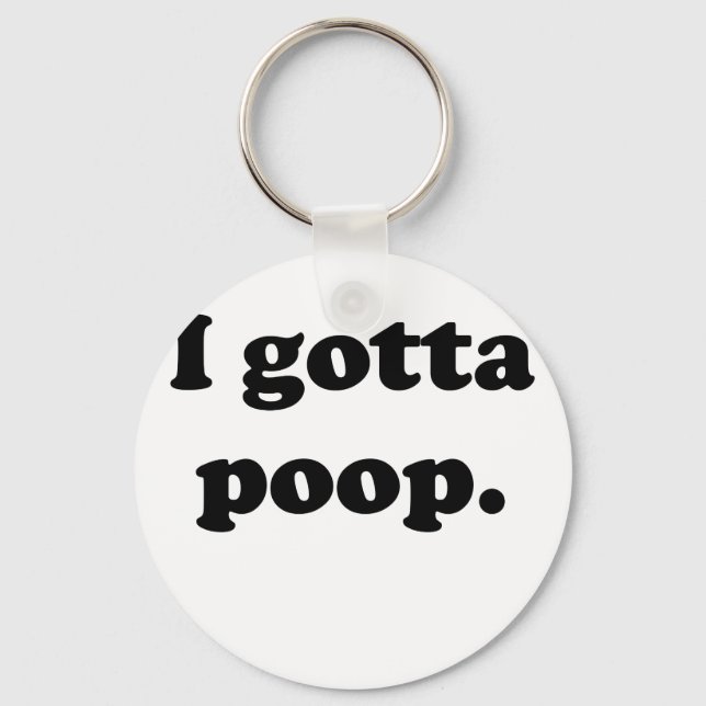 I Gotta Poop Keychain (Front)