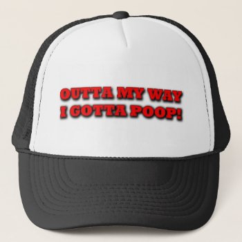 I Gotta Poop! Trucker Hat by RudeUniversiT at Zazzle