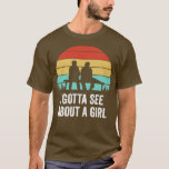 I Gotta See About A Girl Quote T-Shirt<br><div class="desc">I Gotta See About A Girl Quote .Check out our Math t shirts selection for the very best in unique or custom,  handmade pieces from our clothing shops.</div>