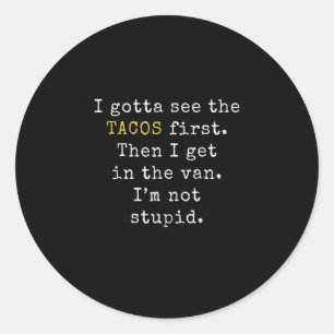I Gotta See Tacos First Funny Taco Tuesday Classic Round Sticker