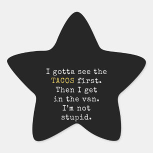 I Gotta See Tacos First Funny Taco Tuesday Star Sticker